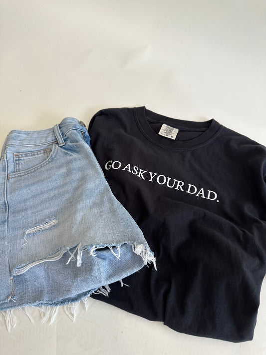 "Go ask your dad" graphic tee